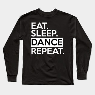 Eat Sleep Dance Repeat Long Sleeve T-Shirt